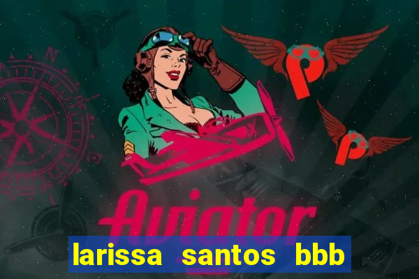 larissa santos bbb 23 pelada